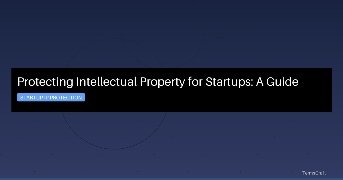 Protecting Intellectual Property for Startups: A Guide
